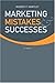 Marketing Mistakes and Successes