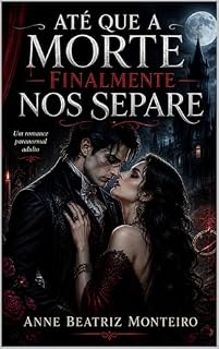 Livro Até Que a Morte — Finalmente — Nos Separe: Um Romance Paranormal Adulto de Vampiros, Enemies to Lovers e Casamento Amaldiçoado