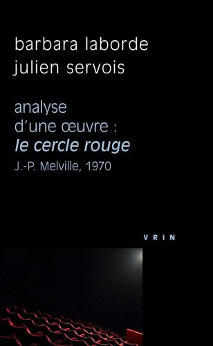 Le cercle rouge (J.-P. Melville, 1970) Analyse d'une oeuvre (Philosophie Et Cinema) (French Edition) by Barbara Laborde