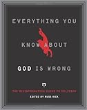 Everything You Know About God Is Wrong: The Disinformation Guide to Religion (Disinformation Guides)