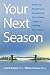 Your Next Season: Advice for Executives on Transitioning from Intense Careers to Fulfilling Next Seasons