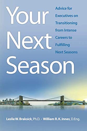 Your Next Season: Advice for Executives on Transitioning from Intense Careers to Fulfilling Next Seasons