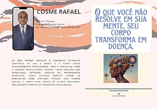 Livro O QUE VOCÊ NAO RESOLVE NA SUA MENTE SEU CORPO TRANSFORMA EM DOENÇA - re visto: O PODER MA MENTE-CORPO: MESVENDANDO CONEXÕES