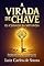 Livro A VIRADA DE CHAVE: Os Códigos da Metanoia Que Vão Revolucionar Sua Vida