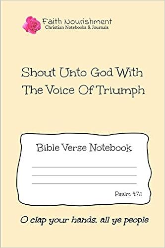 Shout Unto God With The Voice Of Triumph: Bible Verse Notebook: Blank  Journal Style Line Ruled Pages: Christian Writing Journal, Sermon Notes,  Prayer ... Or General Purpose Note Taking: 6 X 9