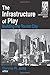 The Infrastructure of Play (Cities and Contemporary Society)