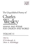Unpublished Poetry of Charles Wesley: Hymns and Poems for Church and World, Vol. 3 by 