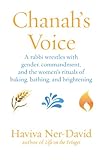 Chanah's Voice: A rabbi wrestles with gender, commandment, and the women's rituals of baking, bathing, and brightening