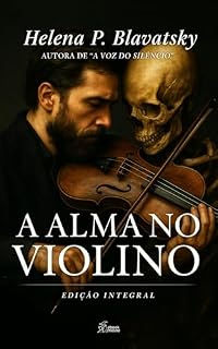 Livro A Alma no Violino: Edição Integral (Coleção Helena P. Blavatsky Livro 2)