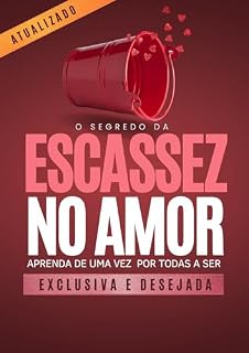 Livro O Segredo da Ecassez no Amor: Aprenda de uma vez por todas a ser EXCLUSIVA e DESEJADA