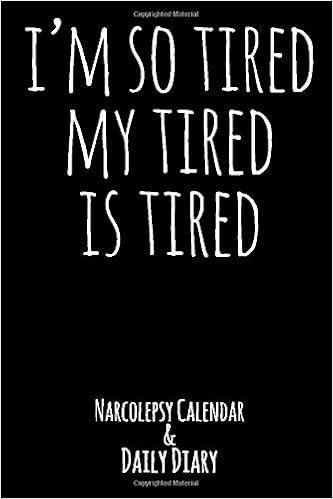 I M So Tired My Tired Is Tired Narcolepsy Calendar Daily Diary