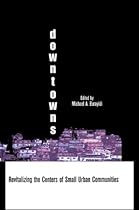 Downtowns: Revitalizing the Centers of Small Urban Communities (Contemporary Urban Affairs)