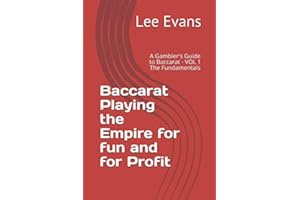 Baccarat Playing the Empire for fun and for Profit: A Gambler's Guide to Baccarat - VOL 1 The Fundamentals