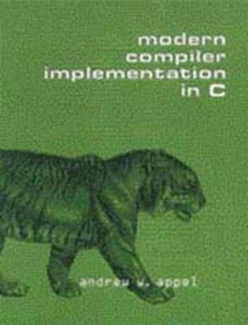 Modern Compiler Implementation in C (Volume 0): Appel, Andrew W