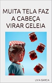 Livro MUITA TELA FAZ A CABEÇA VIRAR GELEIA