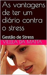 Livro As vantagens de ter um diário contra o stress : Gestão de Stress (Carreira Livro 1)