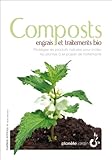 COMPOSTS, ENGRAIS ET TRAITEMENTS BIO (PLANETE JARDIN) (French Edition) by