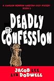 Deadly Confession: A Chaplain Merriman Christian Cozy Mystery (Chaplain Merriman Christian Cozy Myst by Liz Dodwell, Jacob Lee