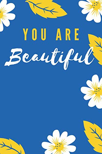 You Are Beautiful: Sunflower Yellow and Blue Floral, 100 Lined Pages, Daily Notebook, Journal, Diary (6" x 9")