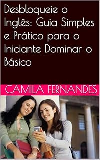 Livro Desbloqueie o Inglês: Guia Simples e Prático para o Iniciante Dominar o Básico