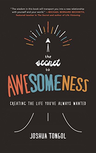 The Secret to Awesomeness: Creating the Life You've Always Wanted, by Joshua Tongol