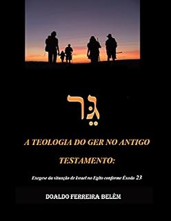 Livro A Teologia do ger no Antigo Testamento: Exegese da situação de Israel no Egito conforme Êxodo 23,9