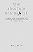 THE ABSOLUTE MINIMALIST: A 3 WEEKS GUIDE TO ACHIEVING TOTAL MINIMALISM AND DISCOVERING THE JOY OF LIVING WITH LESS by April Wills