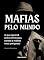Livro Mafias Pelo Mundo: O que aprendi entre criminosos, cartéis e máfias mais perigosas