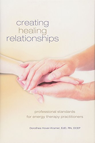 Creating Healing Relationships: Professional Standards for Energy Therapy Practitioners by Dorothea Hover-Kramer