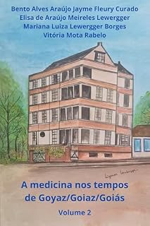 A MEDICINA NOS TEMPOS DE GOYAZ/GOIAZ/GOIÁS VOLUME 2