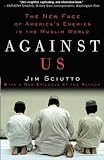 Against Us: The New Face of America's Enemies in the Muslim World