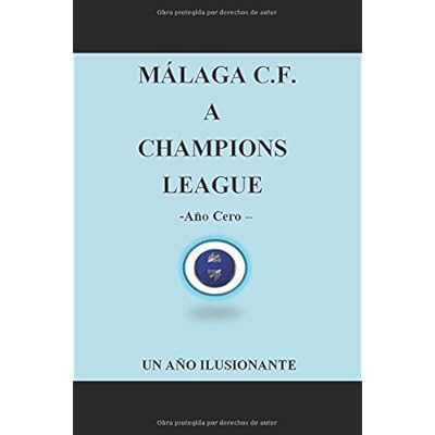 MALAGA C.F. A CHAMPIONS LEAGUE -AÑO CERO- UN AÑO ILUSIONANTE MALAGA C.F. A CHAMPIONS LEAGUE -AÑO CERO- UN AÑO ILUSIONANTE