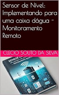 Livro Sensor de Nível: Implementando para uma caixa dágua - Monitoramento Remoto