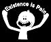 Existence is Pain Decal, Funny Car Windshield Decal, H 6.5 by L 8.5 Inches (H 6.5 by L 8.5 Inches, White)