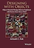 Designing with Objects: Object-Oriented Design Patterns Explained with Stories from Harry Potter by