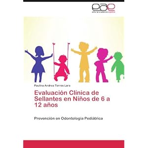 Evaluación Clínica de Sellantes en Niños de 6 a 12 años: Prevención en Odontología Pediátrica (Spanish Edition)