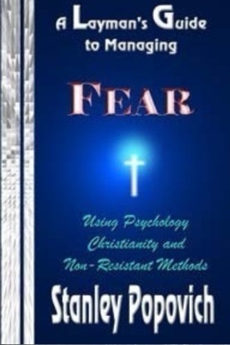 Download A Layman's Guide to Managing Fear: Using Psychology, Christianity and Non Resistant Methods Download A Layman's Guide to Managing Fear: Using Psychology, Christianity and Non Resistant Methods