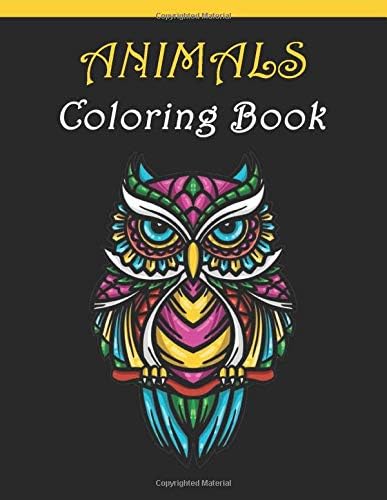 Animals Coloring Book: For Adults relaxation anti-stress with Elephants, Lions, Owls, Horses, Dogs, Cats, and Many More Animals!
