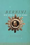 Bernini: His Life and His Rome by Franco Mormando