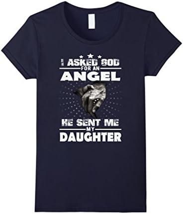 Women's I Asked God For An Angel He Sent Me My Daughter  T-shirt Large Navy