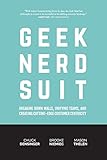 Geek Nerd Suit: Breaking Down Walls, Unifying Teams, and Creating Cutting-Edge Customer Centricity cover