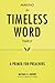 Making the Timeless Word Timely: A Primer for Preachers by Michael B. Brown