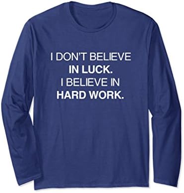 Unisex I Don't Believe In Luck. I Believe In Hard Work. Long Sleeve 2XL Navy