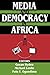 Media and Democracy in Africa