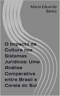 Livro O Impacto da Cultura nos Sistemas Jurídicos: Uma Análise Comparativa entre Brasil e Coreia do Sul