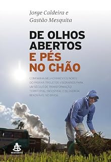Livro De olhos abertos e pés no chão: Companhia Melhoramentos Norte do Paraná: projetos visionários para um século de transformação territorial, industrial e de energia renovável no Brasil