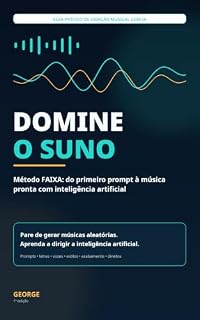 Livro DOMINE O SUNO: Método FAIXA: do primeiro prompt à música pronta com inteligência artificial