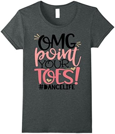 Women's Funny Dance Teacher Shirt OMG Point Your Toes Daughter Mom Large Dark Heather
