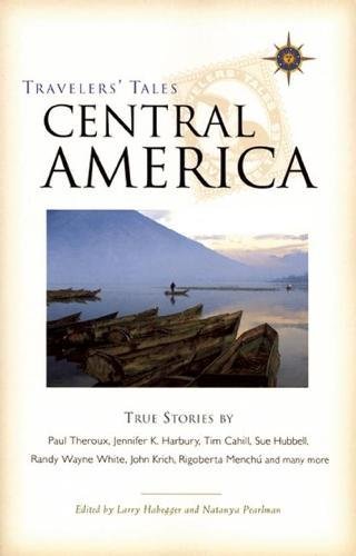 Travelers' Tales Central America: True Stories by 