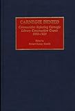 Carnegie Denied : Communities Rejecting Carnegie Library Construction Grants, 1898-1925, Martin, Robert S., 0313286094